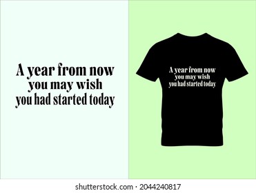 A year from now you may wish T-shirt. Popular t shirts. Graphic design. Typography design. Beauty fashion. Unique idea. Inspirational quotes.eps