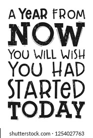 A Year From Now You Will Wish You Had Started Today, Motivation quote.