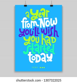A year from now you will wish you had started today. Poster with hand drawn vector lettering. Phrase about gym, inspiration to lose weight. Quote for fitness centre, wellness business, social media. 