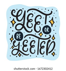 Yeet or be yeeted. Vector trendy meme graphic lettering quote with stars and dots shapes. Calligraphy phrase illustration for prints, t shirts, cup, poster, template.