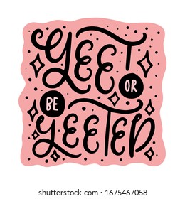 Yeet or be yeeted. Vector trendy meme graphic lettering quote with stars and dots shapes. Calligraphy phrase illustration for prints, t shirts, cup, poster, template.