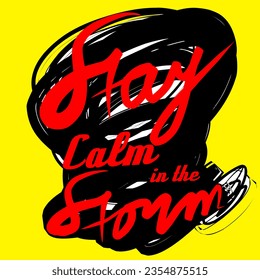 Yellow background with black grunge brush strokes and red quote "Stay calm in the storm" vector design.