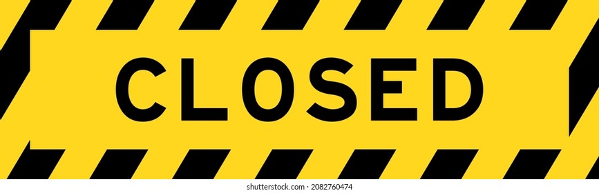 Yellow and black color with line striped label banner with word closed
