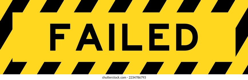Yellow and black color with line striped label banner with word failed