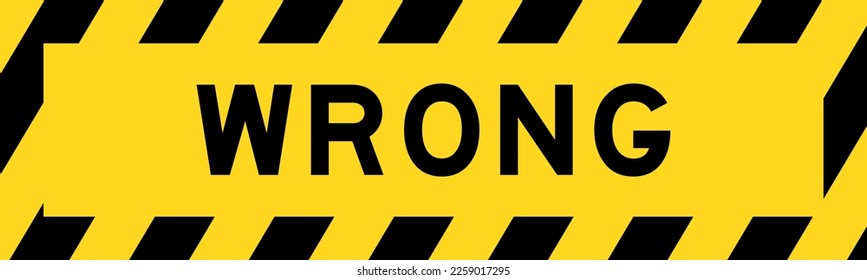 Yellow and black color with line striped label banner with word wrong