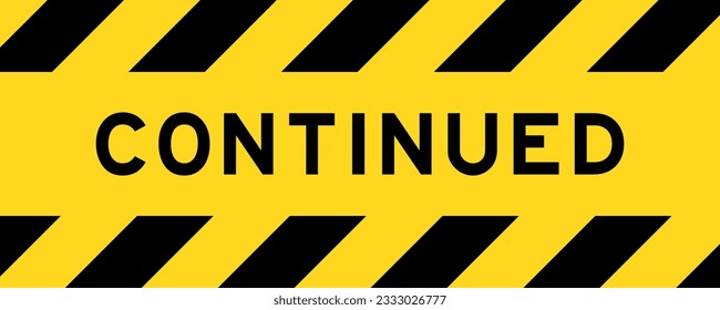 Yellow and black color with line striped label banner with word continued
