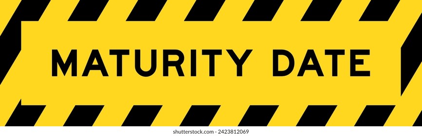 Yellow and black color with line striped label banner with word maturrity date
