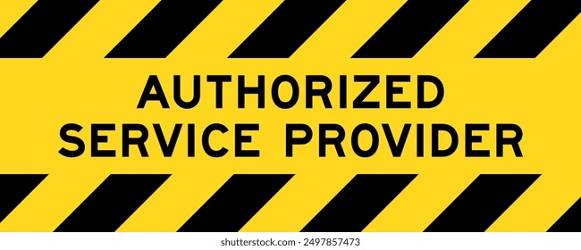 Yellow and black color with line striped label banner with word authorized service provider