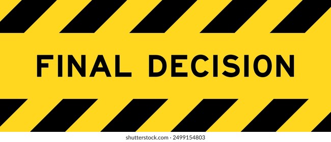 Yellow and black color with line striped label banner with word final decision