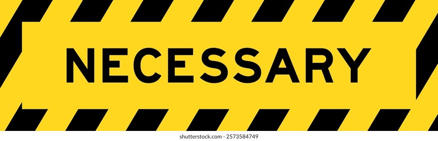 Yellow and black color with line striped label banner with word necessary