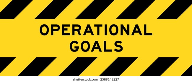 Yellow and black color with line striped label banner with word operational goals