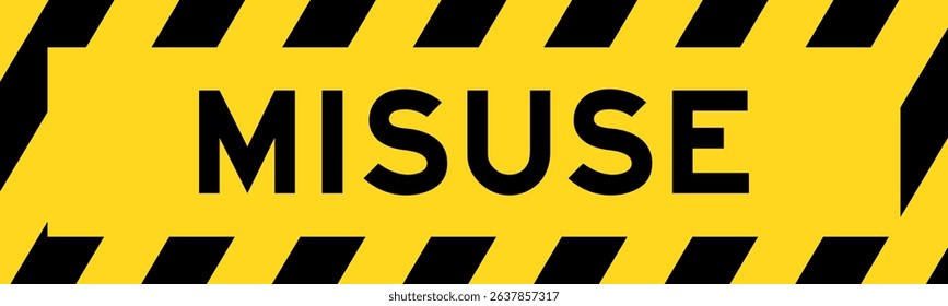Yellow and black color with line striped label banner with word misuse
