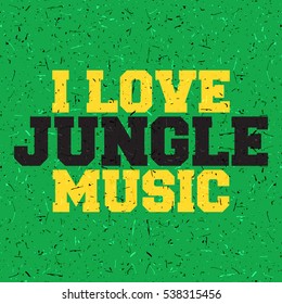 Yellow and black letters "I love Jungle music" on grunge green background. Poster, vector illustration,