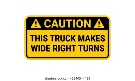 A yellow and black rectangular caution sign warning that a truck makes wide right turns, isolated on a white background.