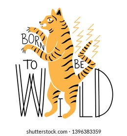 Yellow, black and white illustration with tiger and lettering text Born to be Wild. Vector typography poster with inspirational quote and cartoon animal