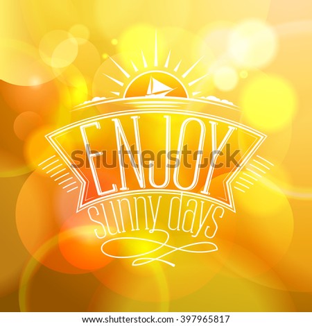 Yellow bokeh quote background - Enjoy sunny days.  Happy vacation card.