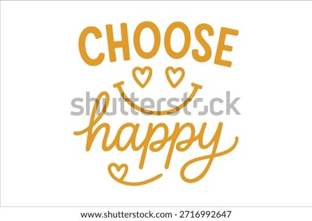 A yellow 'choose happy' design featuring hearts and a smiling face, promoting positivity.