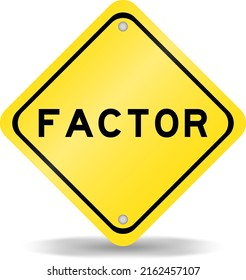Yellow color transportation sign with word factor on white background