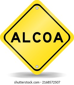 Yellow color transportation sign with word ALCOA (Abbreviation of Attributable, Legible, Contemporaneous, Original and Accurate) on white background