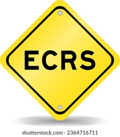 Yellow color transportation sign with word ECRS (Abbreviation of Eliminate, Combine, Rearrange, and Simplify) on white background