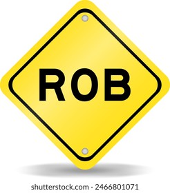 Yellow color transportation sign with word ROB (Abbreviation of Rhythm of business) on white background