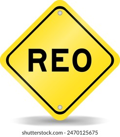 Yellow color transportation sign with word REO (Abbreviation of Real estate owned) on white background