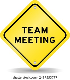 Yellow color transportation sign with word team meeting on white background
