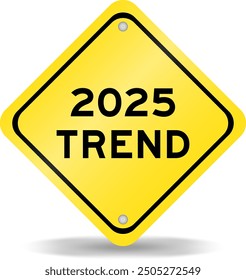 Yellow color transportation sign with word 2025 trend on white background