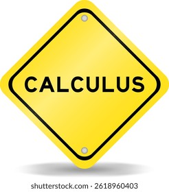 Yellow color transportation sign with word calculus on white background