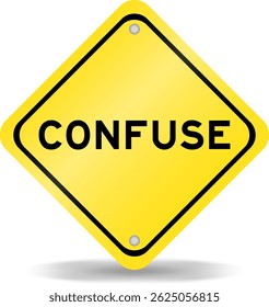 Yellow color transportation sign with word confuse on white background