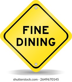 Yellow color transportation sign with word fine dining on white background