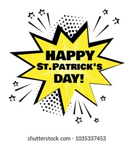 Yellow comic bubble with Happy St. Patrick's Day word on green background. Comic sound effects in pop art style. Vector illustration