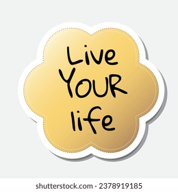 Yellow flower shape sticker with positive phrase, vector illustration