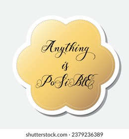 Yellow flower shape sticker with positive phrase, vector illustration