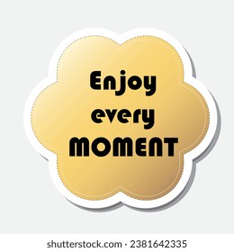 Yellow flower shape sticker with positive phrase, vector illustration