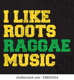 Yellow and green letters "I like Roots Raggae music" on grunge black background. Poster, vector illustration,