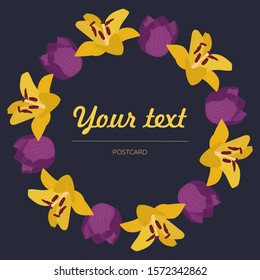 Yellow lilies and purple tulips form a beautiful floral bright circle, in the center of which the text is placed. Image is suitable for postcards, banners. Dark background.