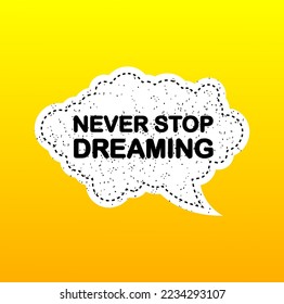 Yellow Never Stop Dreaming speech bubble icon symbol. Web design. Sticker design.
