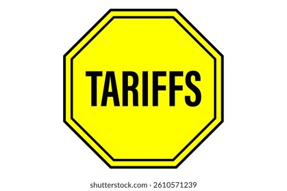 Yellow octagonal tariffs sign on white background