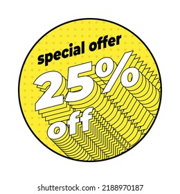 Yellow rounded discount label 25 percent off in the pop art dotted style with isometric bordered typography.