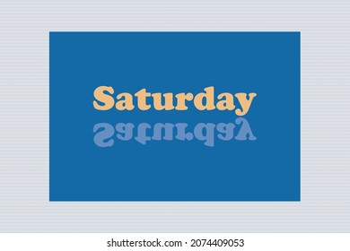 Yellow Saturday typography  with reflected text on blue background design.  Calendar concept design.  