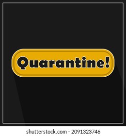 Yellow sign with the inscription - Quarantine! Sign, emblem, icon. Dark background. Vector illustration