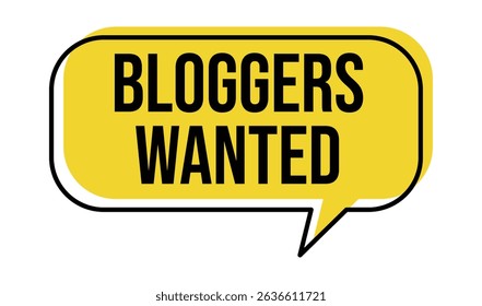 Yellow speech bubble with black text that says "Bloggers Wanted" This image features bloggers, wanted, hiring, jobs, social media.