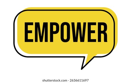 Yellow speech bubble with the word EMPOWER in black. This image features empower, motivation, inspiration, leadership, power.