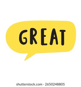 Yellow speech bubble. Word - great. Sticker design. Inspirational phrase. Flat vector illustration.