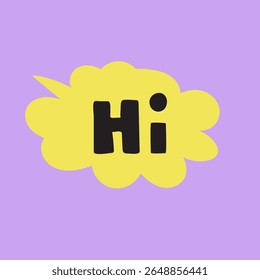 Yellow speech bubble. Word - Hi. Modern design. Sticker, banner, T shirt design. Hand drawn vector illustration on purple background.