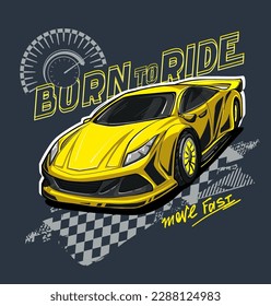 Yellow sport car illustration for t shirt design. Automobile speed race poster with text Born to ride, chequered board, speedometer. grunge background. Lettering print with race auto. 