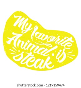yellow steak with quote, my favorite animal is steak object stock vector illustration in white background