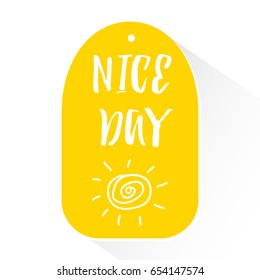 Yellow sticker with lettering text Nice Day and silhouette of the sun. Vector.