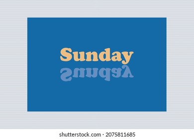 Yellow Sunday typography  with reflected text on blue background design.  Calendar concept design.  